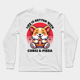 Life Is Better With Corgi And Pizza Pizza Lover Dog Lover Long Sleeve T-Shirt